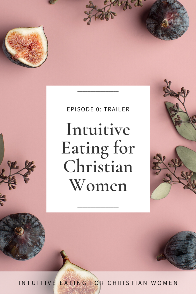 Listen to the Trailer Episode of Intuitive Eating for Christian Women Podcast