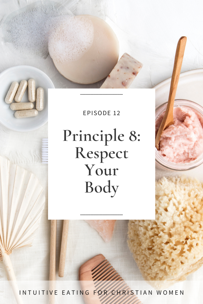 In Episode 12 of the Intuitive Eating for Christian Women podcast, we explore the Principle 8 of intuitive eating, Respect Your Body, and explain how this principle aligns with scripture.