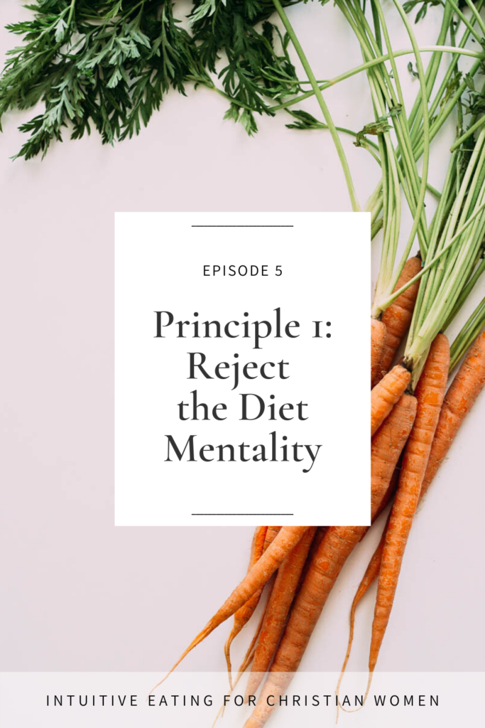 Episode 5 of the Intuitive Eating for Christian Women podcast Principle 1 Reject the Diet Mentality