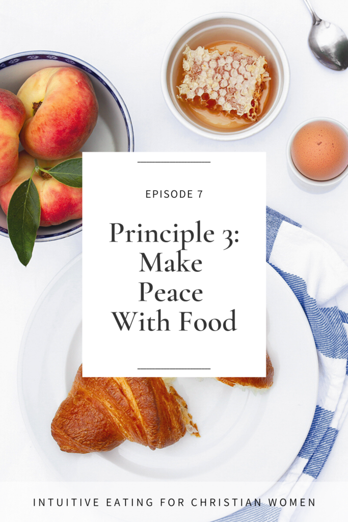 In Episode 7 of the Intuitive Eating for Christian Women podcast, we explore Principle 3 of intuitive eating Make Peace With Food