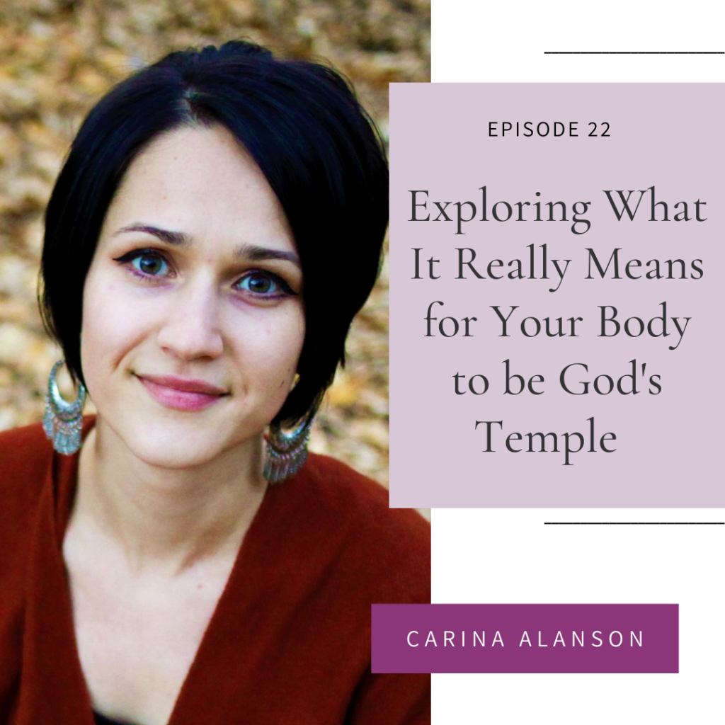 Exploring What It Really Means for Your Body to be God's Temple with Carina Alanson Episode 22 of the Intuitive Eating for Christian Women Podcast