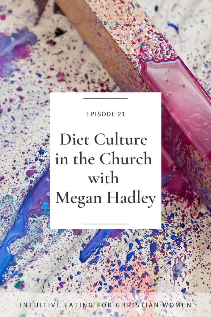 Diet Culture in the Church with Megan Hadley on the Intuitive Eating for Christian Women podcast