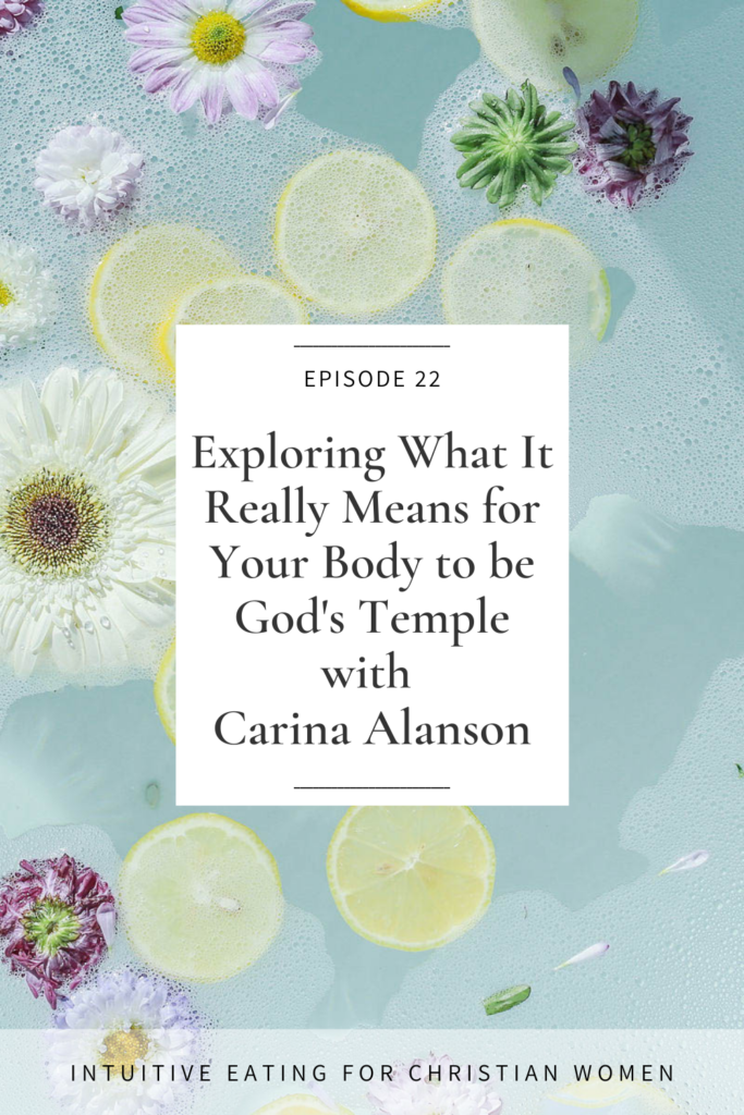 Episode 22 of the Intuitive Eating for Christian Women Podcast Exploring What It Really Means for Your Body to be God's Temple with Carina Alanson