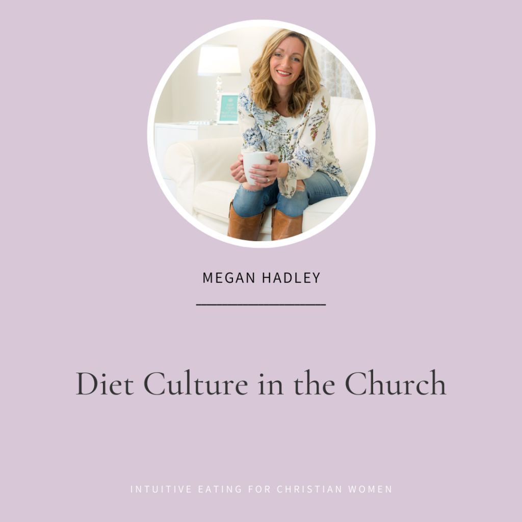 Diet Culture in the Church with Megan Hadley Episode 21 of Intuitive Eating for Christian Women podcast