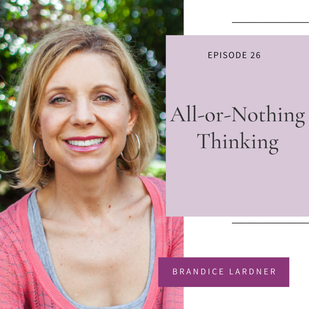 All-or-Nothing Thinking with Brandice Lardner in Episode 26 of the Intuitive Eating for Christian Women Podcast