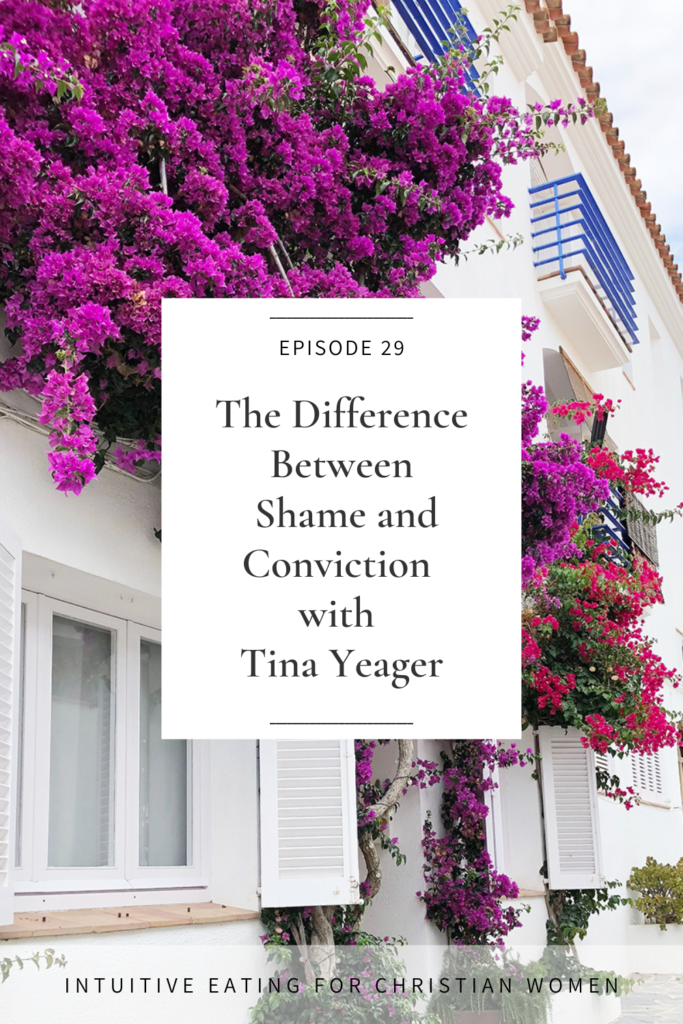 Episode 29 of the Intuitive Eating for Christian Women Podcast we talk about The Difference Between Shame and Conviction with Tina Yeager