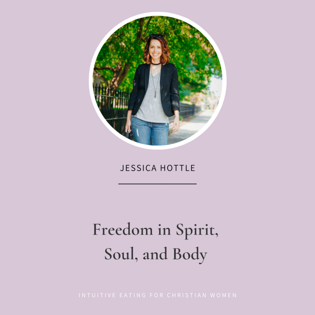 Jessica Hottle shares about finding freedom in spirit, soul and body on Episode 33 of Intuitive Eating for Christian Women