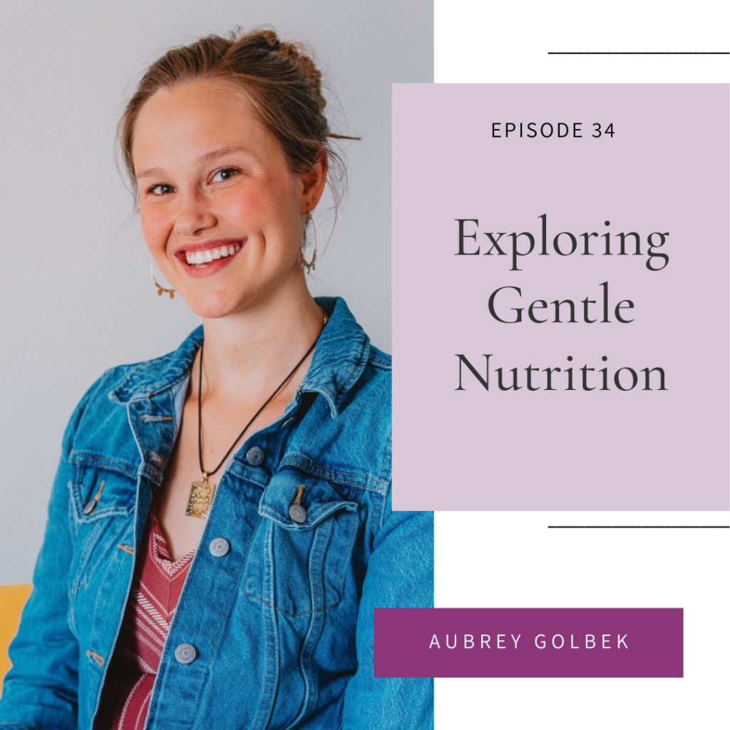 In Episode 34 of the Intuitive Eating for Christian Women Podcast we talk about Exploring Gentle Nutrition with Aubrey Golbek 