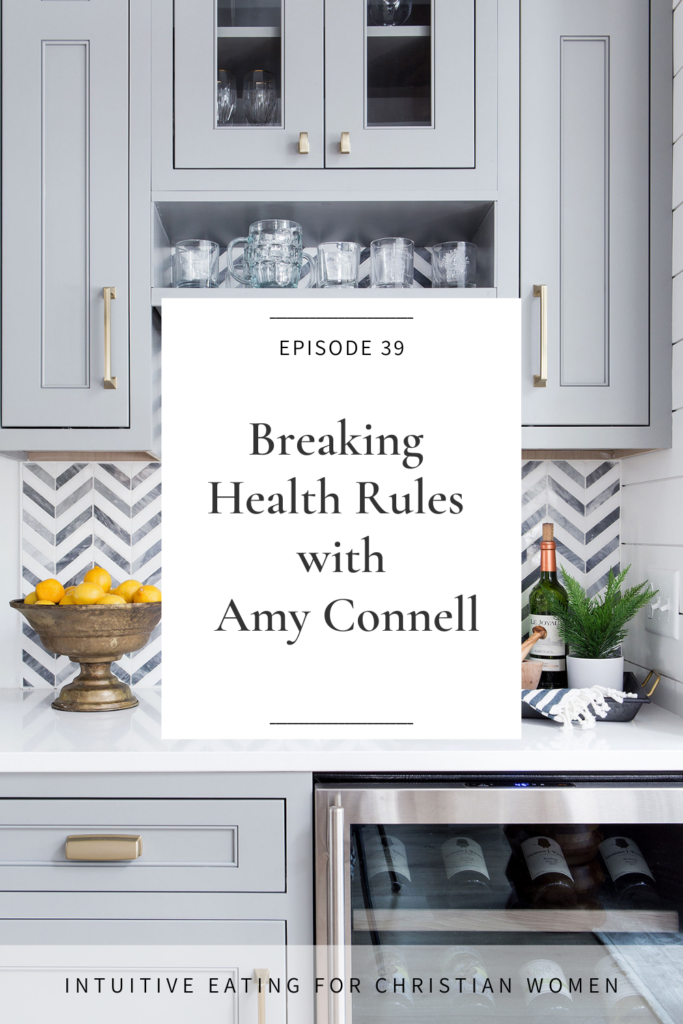 On Episode 39 of the Intuitive Eating for Christian Women podcast our guest Amy Connell shares her journey of finding freedom and health by breaking all the rules.