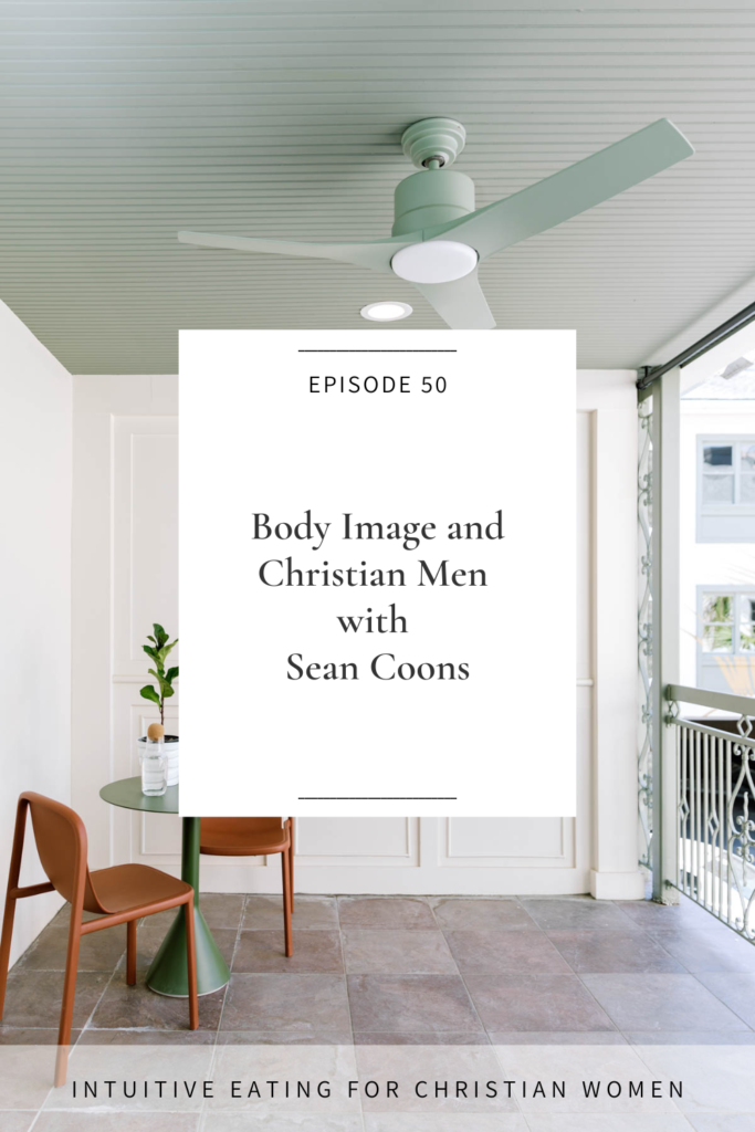 Body Image and Christian Men with Sean Coons episode 50 of Intuitive Eating for Christian Women podcast