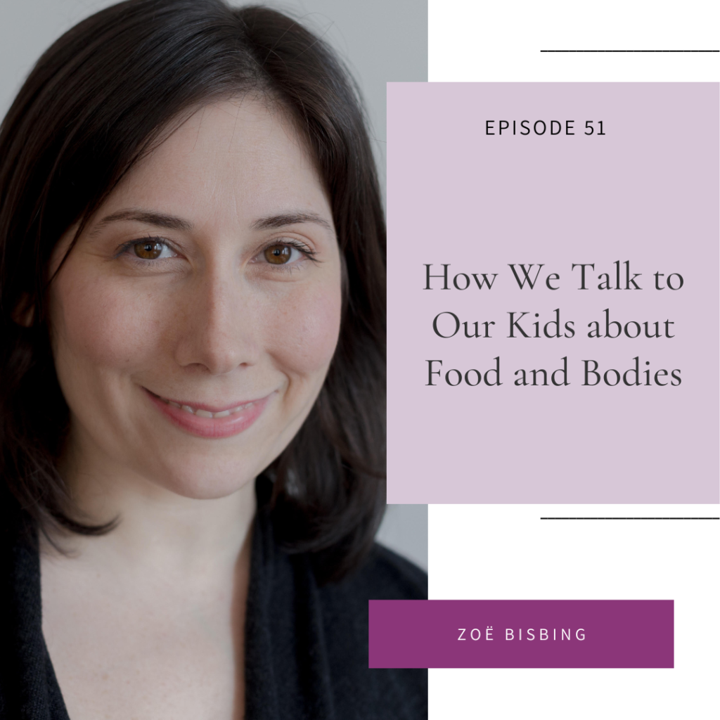 On the Intuitive Eating for Christian Women podcast Episode 51 our guest Zoë Bisbing. She shares her professional experience as a licensed psychotherapist with specialties in eating disorders and body image concerns as we discuss how we talk to our kids about food and bodies.