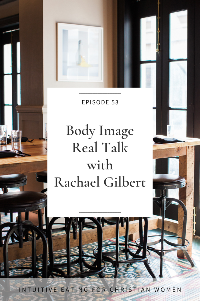 Body Image Real Talk with Rachael Gilbert - Episode 53 of the Intuitive Eating for Christian Women podcast our guest Rachael Gilbert gives us some real talk from a counselor’s perspective about how trauma impacts our body and body image and the role our faith has to play in healing.