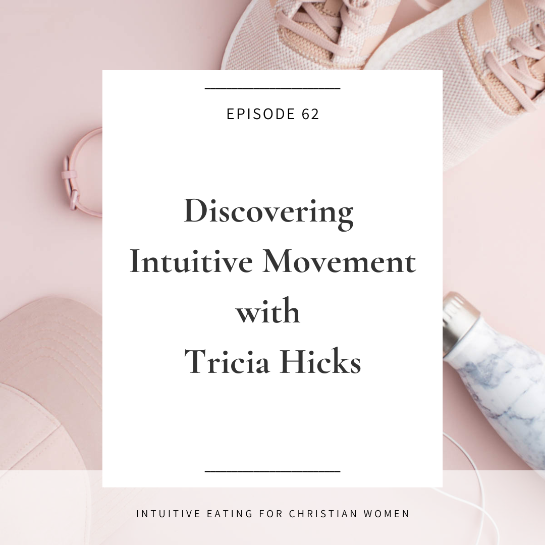 Discovering Intuitive Movement with Tricia Hicks Episode 62 of Intuitive Eating for Christian Women